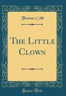 The Little Clown (Classic Reprint)