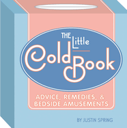 The Little Cold Book: Advice, Remedies, & Bedside Amusements
