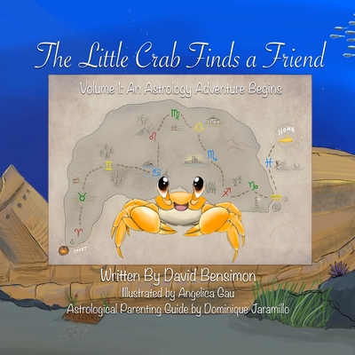 The Little Crab Finds a Friend: Let The Astrology Adventure Begin - Bensimon, David, and Jaramillo, Dominique (Contributions by)