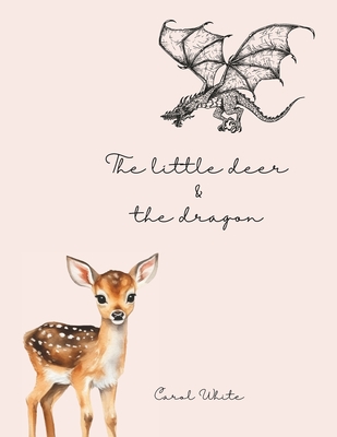 The little deer and the dragon: A fairy tale about fears - White, Carol