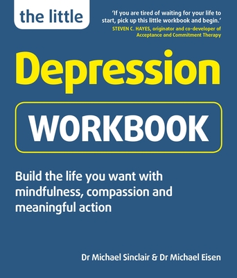 The Little Depression Workbook - Sinclair, Michael, and Eisen, Michael, Dr.