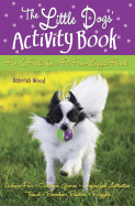 The Little Dogs' Activity Book: Fun and Frolic for a Fit Four-Legged Friend