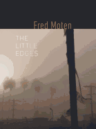 The Little Edges - Moten, Fred