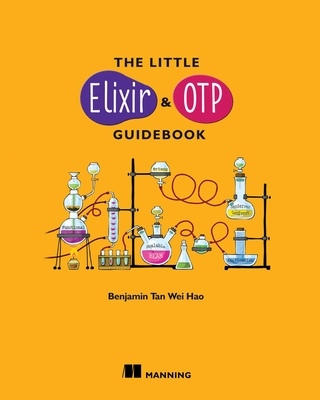 The Little Elixir & OTP Guidebook - Tan Wei Hao, Benjamin