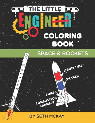 The Little Engineer Coloring Book: Space and Rockets: Fun and Educational Coloring Book for Preschool and Elementary Children - McKay, Autumn (Contributions by), and McKay, Seth