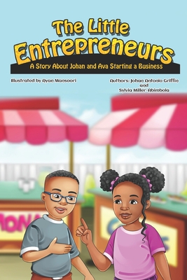 The Little Entrepreneurs: A Story About Johan and Ava Starting a Business - Abimbola, Sylvia, and Griffin, Johan Antonio