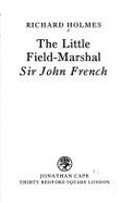 The Little Field-Marshal, Sir John French