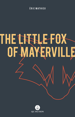 The Little Fox of Mayerville - Mathieu, Eric, and McCambridge, Peter (Translated by)