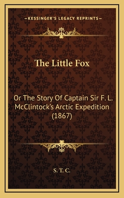 The Little Fox: Or the Story of Captain Sir F. L. McClintock's Arctic Expedition (1867) - S T C