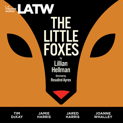 The Little Foxes - Hellman, Lillian, and Dekay, Tim (Read by), and Harris, Jamie (Read by)