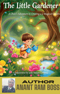 The Little Gardener: A Child's Adventure in Creating a Magical Garden