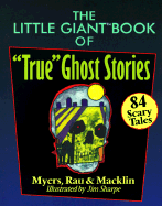 The Little Giant(r) Book of "True" Ghost Stories: 84 Scary Tales - Myers, Arthur, and Myers, Arther, and Rau, Margaret