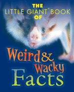 The Little Giant(r) Book of Weird & Wacky Facts