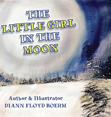 The Little Girl in the Moon - Boehm, DiAnn, and Oconnell, Anne (Editor), and Booth, Graham (Designer)