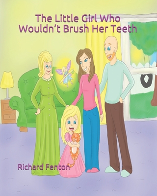 The Little Girl Who Wouldn't Brush Her Teeth: Part of the The Little Girl Who Wouldn't Series - Fenton, Richard