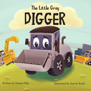 The Little Gray Digger: A children's book about inclusion, self-confidence and friendship. (Construction Book for Boys & Girls)