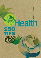 The Little Green Book of Health: 250 Tips for an Eco Lifestyle