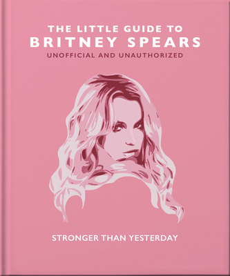 The Little Guide to Britney Spears: Stronger Than Yesterday - Orange Hippo!