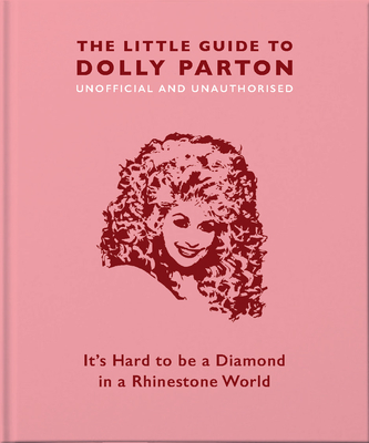 The Little Guide to Dolly Parton: It's Hard to be a Diamond in a Rhinestone World - Croft, Malcolm, and Orange Hippo!