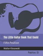 The Little Guitar Book That Could: Fifth Position