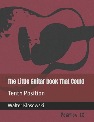 The Little Guitar Book That Could: Tenth Position - Klosowski, Walter H, III (Editor)