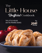 The Little House Unofficial Cookbook: The Little House on the Prairie Dishes