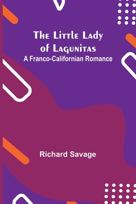 The Little Lady of Lagunitas: A Franco-Californian Romance - Savage, Richard