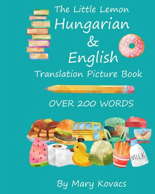 The Little Lemon Hungarian & English Translation Picture Book: English and Hungarian Translation - Kovacs, Mary