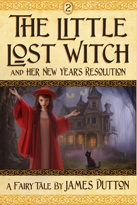 The Little Lost Witch and her New Years' Resolution: from James Dutton's Fairy Tales Books Series - Dutton, James