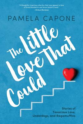 The Little Love That Could: Stories of Tenacious Love, Underdogs, and Ragamuffins - Capone, Pamela, and Brown, Andrew (Cover design by), and Brown, Rebecca (Cover design by)