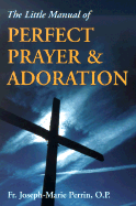 The Little Manual of Perfect Prayer and Adoration