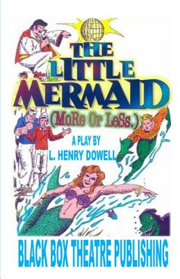 The Little Mermaid (More or Less.) - Dowell, L Henry