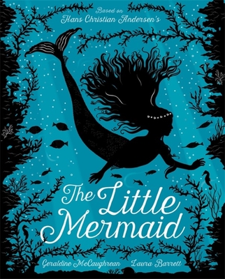 The Little Mermaid - McCaughrean, Geraldine, and Andersen, Hans Christian