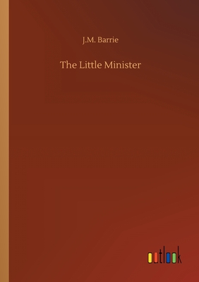 The Little Minister - Barrie, James Matthew