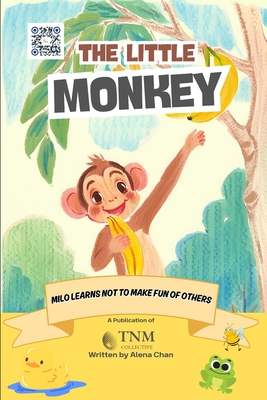 The Little Monkey: Milo learns to not make fun of others - Chan, Alena, and Collective, Tnm