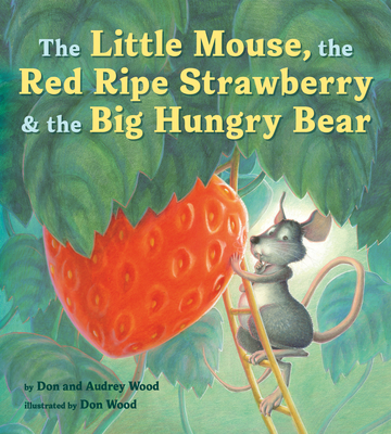The Little Mouse, the Red Ripe Strawberry, and the Big Hungry Bear Board Book - Wood, Audrey
