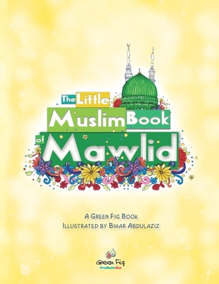 The Little Muslim Book of Mawlid - Illustration & Design, Chy (Contributions by), and Staff, Green Fig