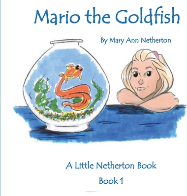 The Little Netherton Books: Mario the Goldfish: Book 1 - Netherton, Mary Ann