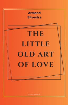 The Little Old Art of Love - Silvestre, Armand, and Charron, Cor