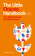 The Little Orange Handbook 2.0: The Netherlands for Newcomers