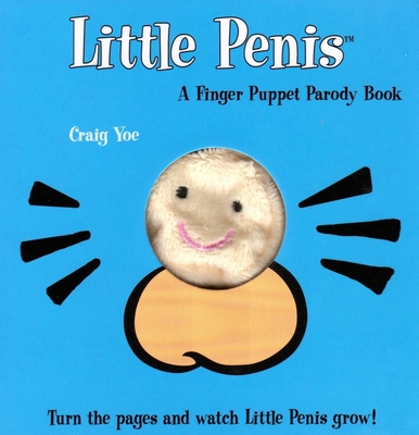 The Little Penis: A Finger Puppet Parody Book: Watch the Little Penis Grow! (Bridal Shower and Bachelorette Party Humor, Funny Adult Gifts, Books for Women, Hilarious Gifts) - Yoe, Craig, Mr.