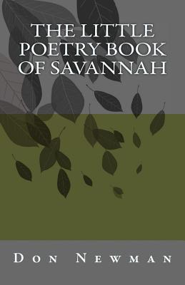 The Little Poetry Book of Savannah: Special First Edition - Newman M Ed, Don