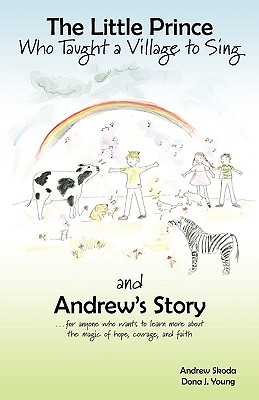 The Little Prince Who Taught a Village to Sing and Andrew's Story - Skoda, Andrew, and Young, Dona J, and Orr, Katherine (Illustrator)