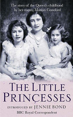 The Little Princesses: The extraordinary story of the Queen's childhood by her Nanny - Crawford, Marion