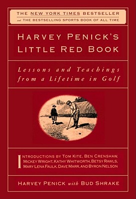 The Little Red Book: Lessons and Teachings from a Lifetime in Golf - Penick, Harvey, and Shrake, Bud, and Kite, Tom (Introduction by)