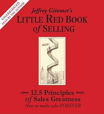 The Little Red Book of Selling: 12.5 Principles of Sales Greatness - Gitomer, Jeffrey (Read by)