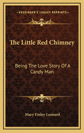 The Little Red Chimney: Being the Love Story of a Candy Man