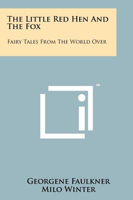The Little Red Hen and the Fox: Fairy Tales from the World Over - Faulkner, Georgene