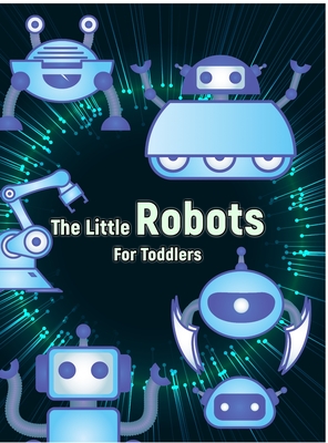 The Little Robots: Simple Robots Coloring Book for Toddlers - Luke, Jeff