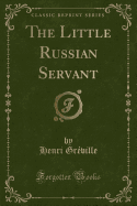 The Little Russian Servant (Classic Reprint)